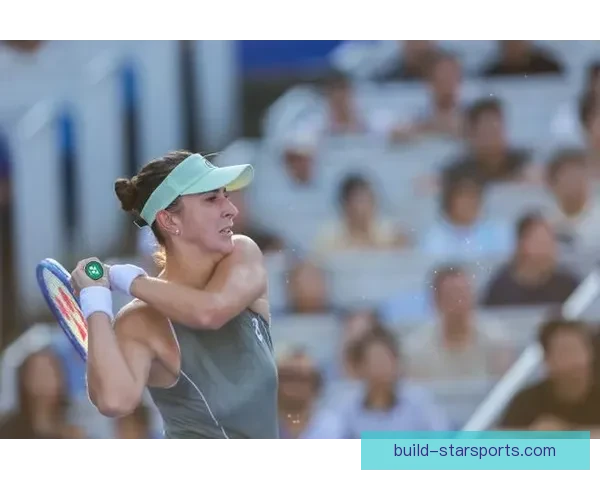 网球世界最新动态：顶尖球员赛场争锋引发关注热潮